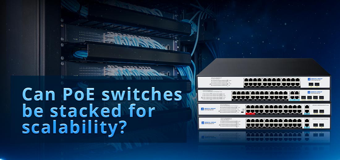 Can PoE switches  be stacked for  scalability?