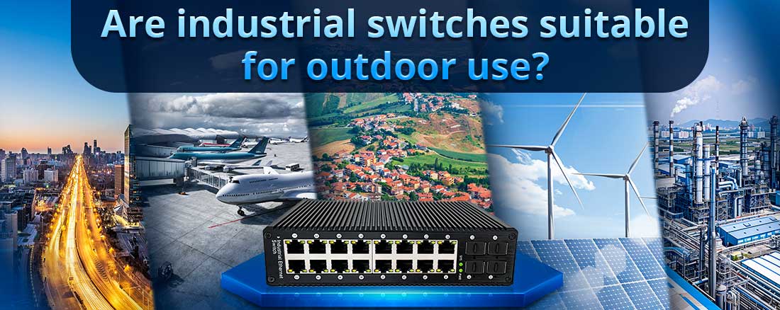 Are industrial switches suitable for outdoor use?