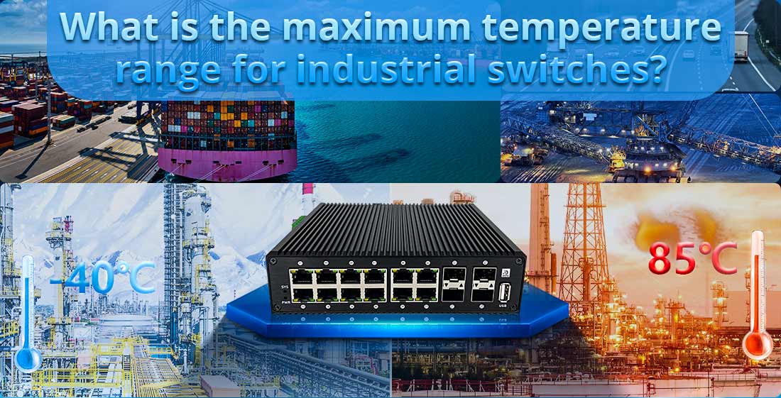 What is the maximum temperature range for industrial switches?