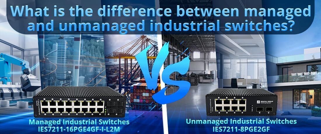 What is the difference between managed and unmanaged industrial switches?