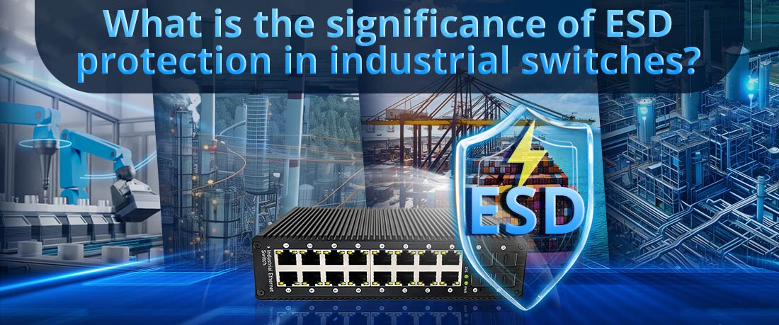 What is the significance of ESD protection in industrial switches?