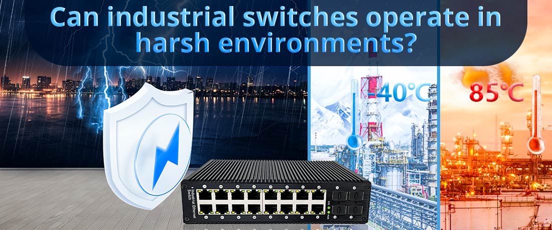 Can industrial switches operate in harsh environments?