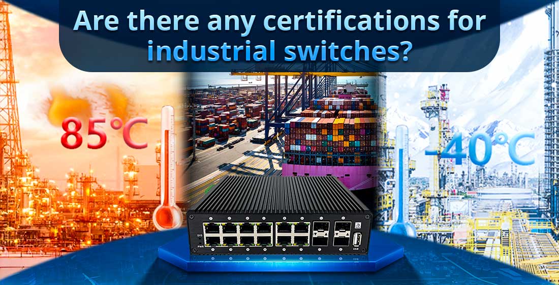 Are there any certifications for industrial switches?