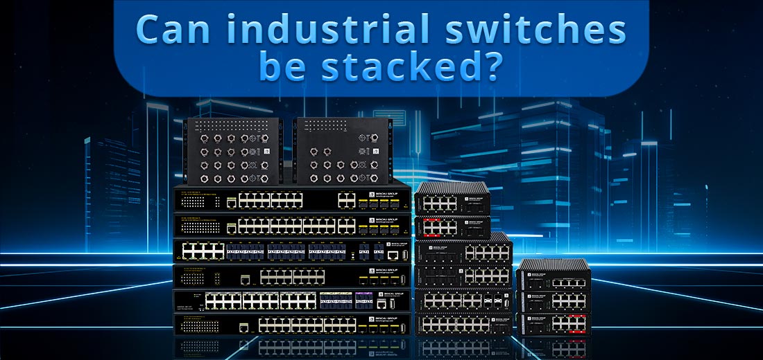 Can industrial switches be stacked?