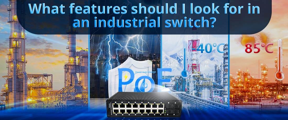 What features should I look for in an industrial switch?