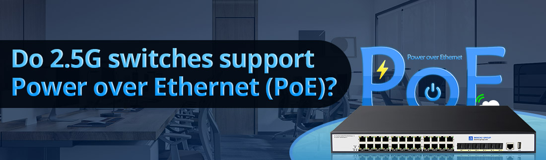 Do 2.5G switches support Power over Ethernet (PoE)?