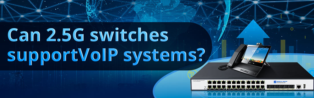 Can 2.5G switches support VoIP systems?