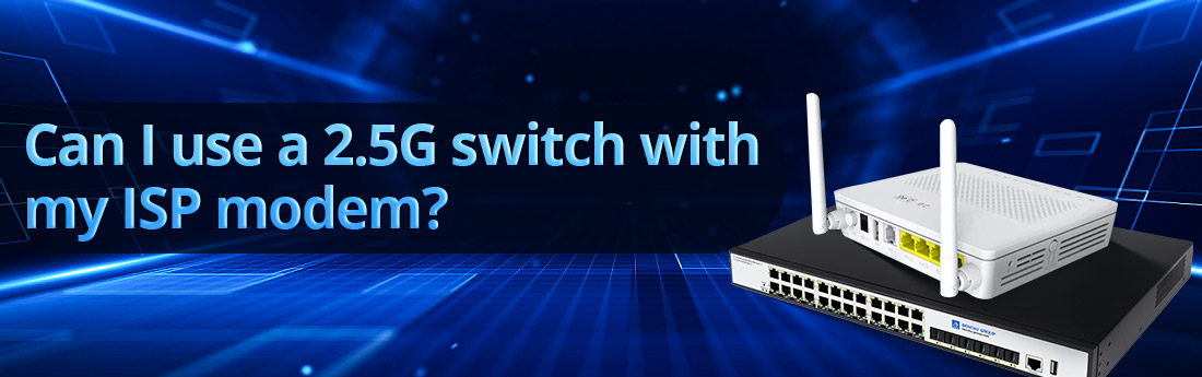 Can I use a 2.5G switch with my ISP modem?