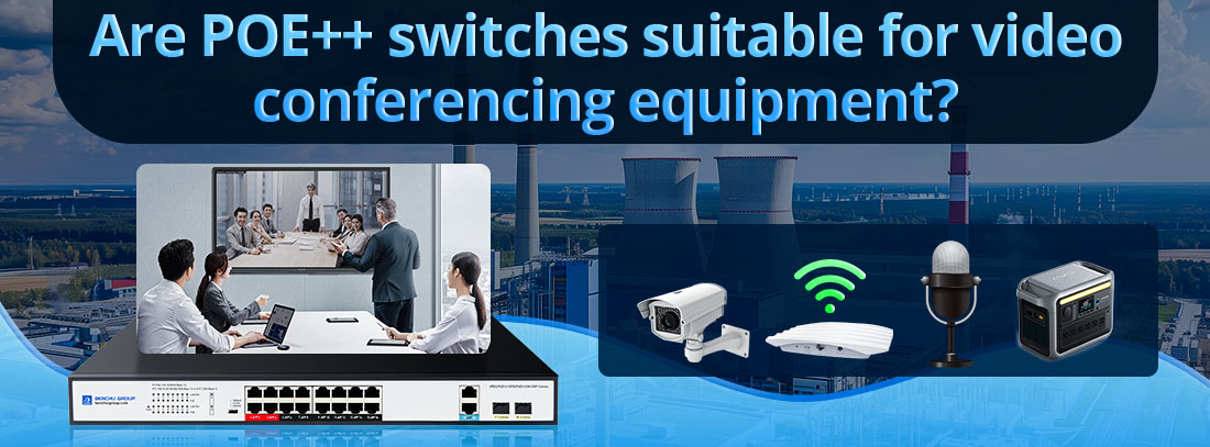 Are POE++ switches suitable for video conferencing equipment?