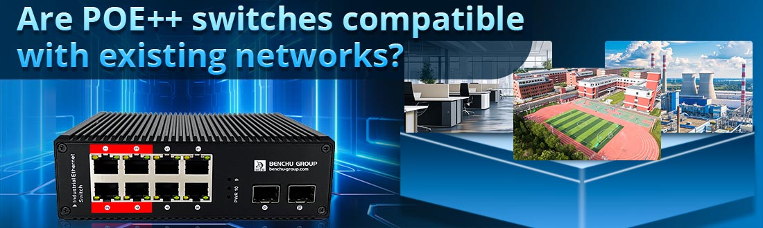 Are POE++ switches compatible with existing networks?