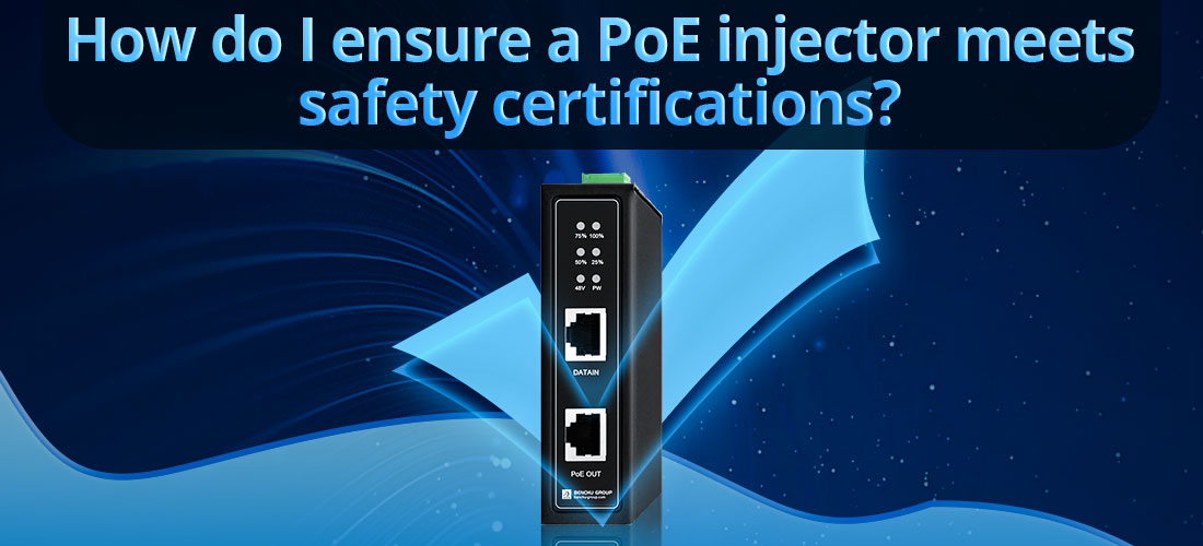 How do I ensure a PoE injector meets safety certifications?