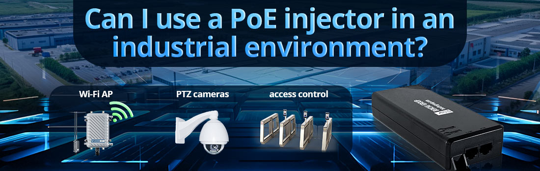 Can I use a PoE injector in an industrial environment?