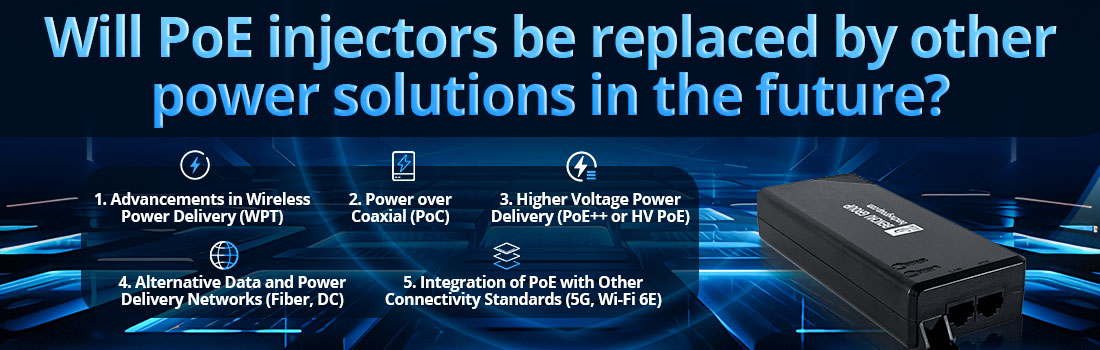 Will PoE injectors be replaced by other power solutions in the future?