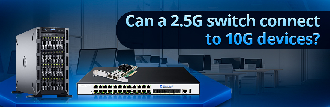 Can a 2.5G switch connect to 10G devices Can a 2.5G switch connect to 10G devices