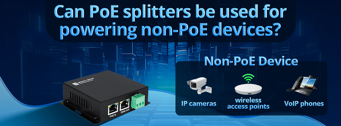 Can PoE splitters be used for powering non-PoE devices Can PoE splitters be used for powering non-PoE devices